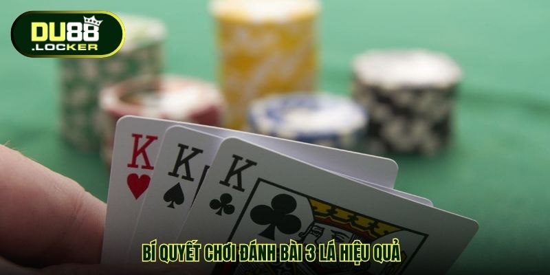 Bí quyết chơi đánh bài 3 lá hiệu quả