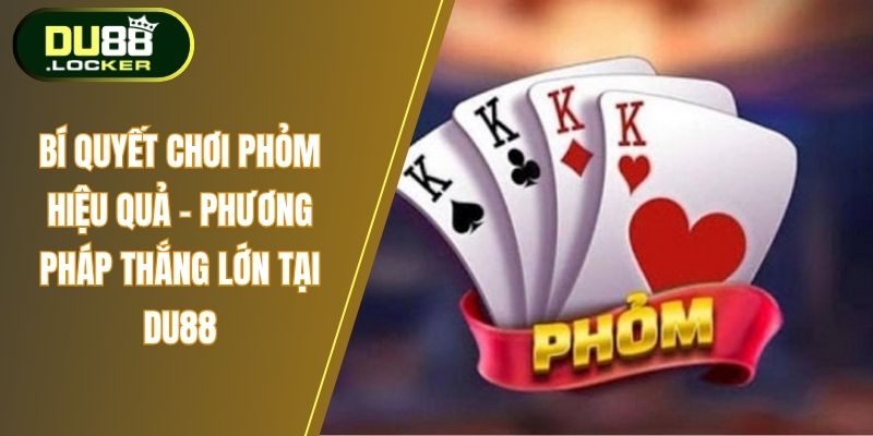 Bí quyết chơi phỏm hiệu quả