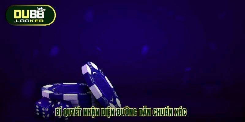 Bí quyết nhận diện đường dẫn chuẩn xác