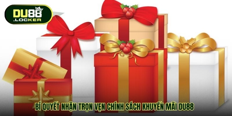 Bí quyết nhận trọn vẹn chính sách khuyến mãi DU88