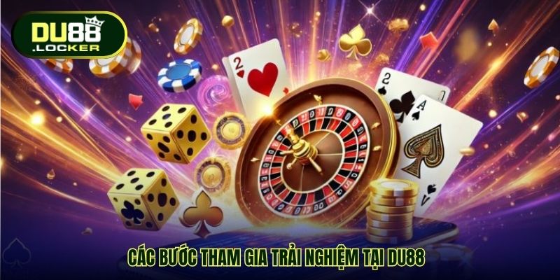 Các bước tham gia trải nghiệm tại DU88