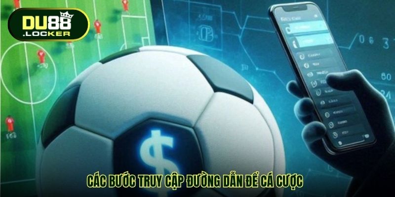 Các bước truy cập đường dẫn để cá cược