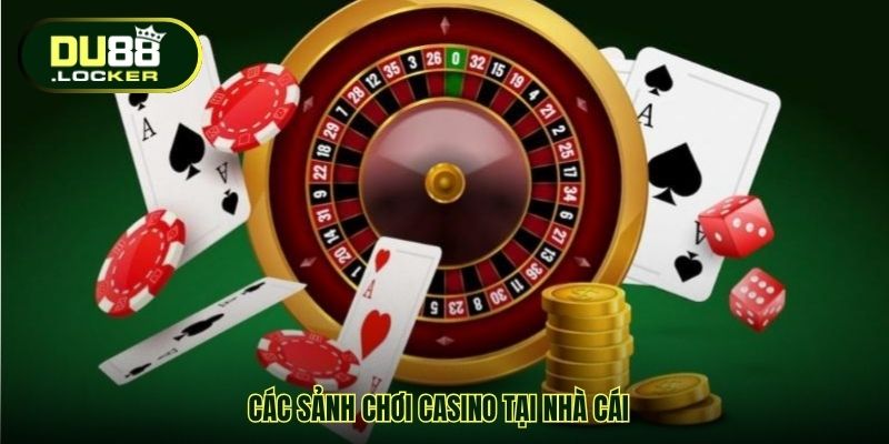 Các sảnh chơi casino tại nhà cái
