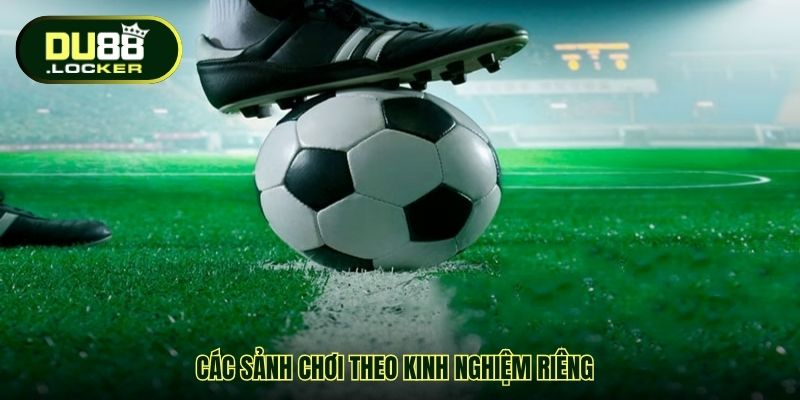 Các sảnh chơi theo kinh nghiệm riêng