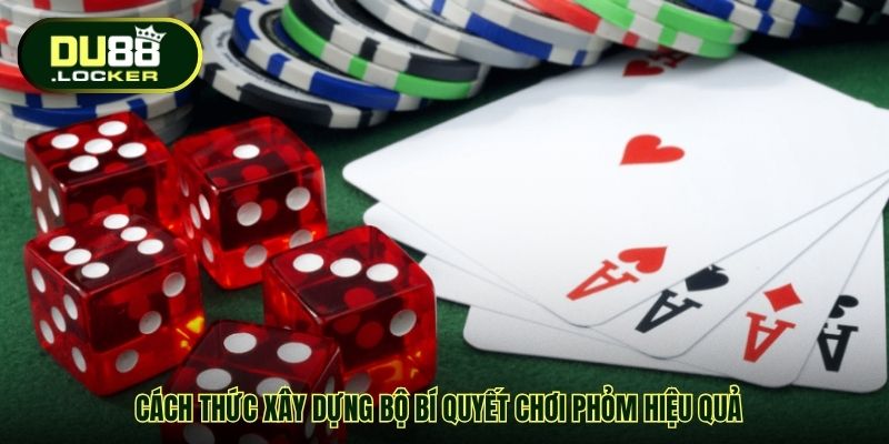 Cách thức xây dựng bộ bí quyết chơi phỏm hiệu quả