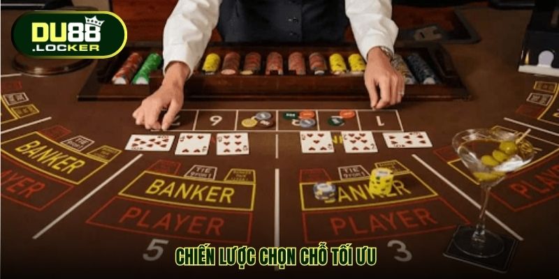 Chọn Bàn Baccarat Dễ Ăn - Bí Quyết Tăng Tỉ Lệ Thắng Từ DU88 4 Chiến lược chọn chỗ tối ưu