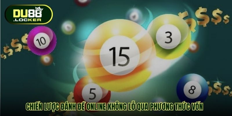 Chiến lược đánh đề online không lỗ qua phương thức vốn