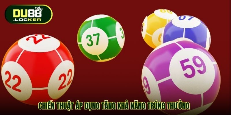 Chiến thuật áp dụng tăng khả năng trúng thưởng