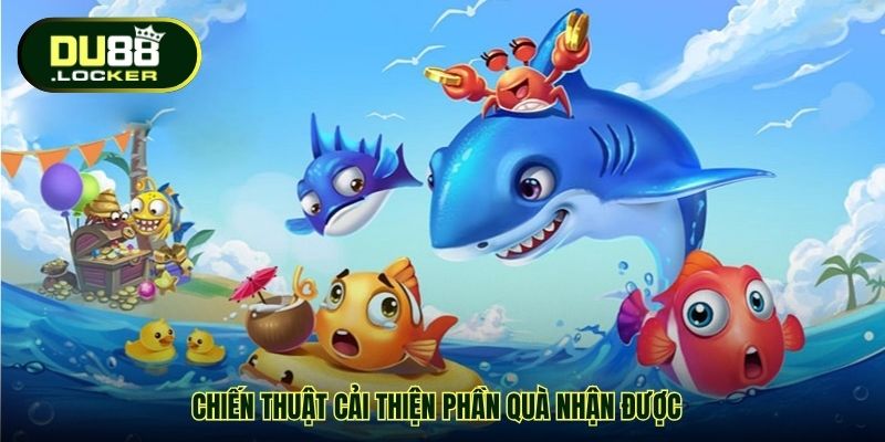 Chiến thuật cải thiện phần quà nhận được