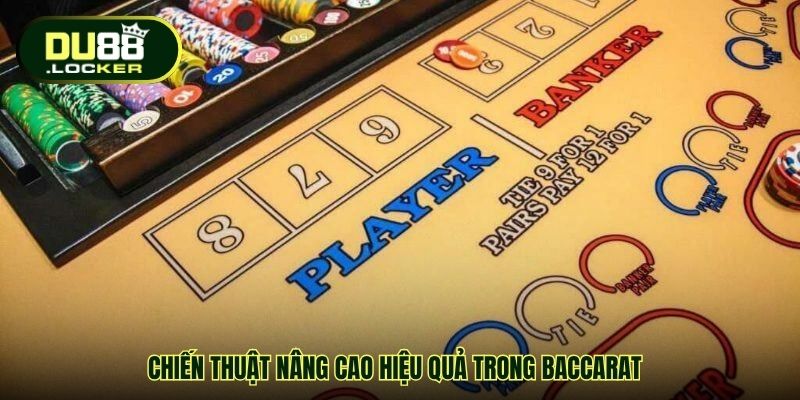 Chiến thuật nâng cao hiệu quả trong baccarat