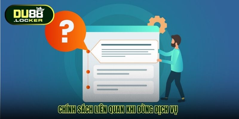 Chính sách liên quan khi dùng dịch vụ