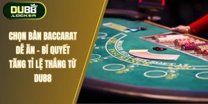 Chọn bàn Baccarat dễ ăn