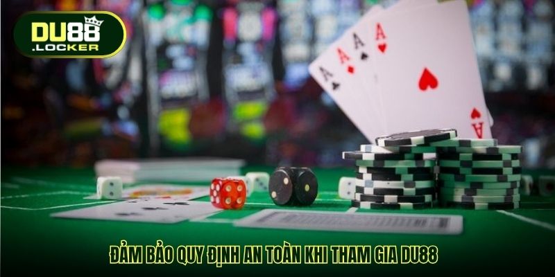 Đảm bảo quy định an toàn khi tham gia DU88