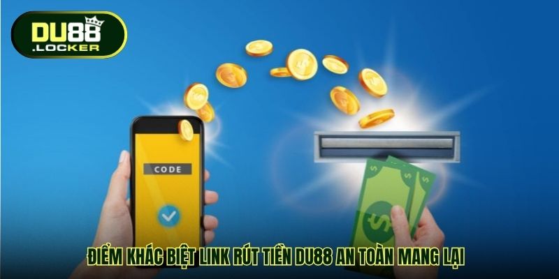 Điểm khác biệt Link rút tiền DU88 an toàn mang lại