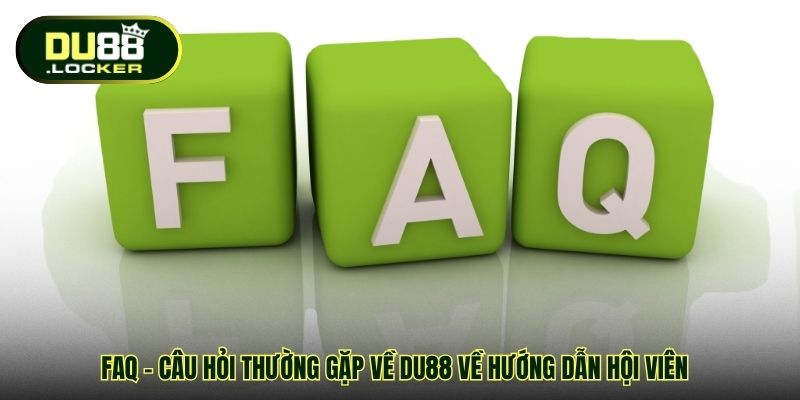 FAQ - Câu hỏi thường gặp về DU88 về hướng dẫn hội viên