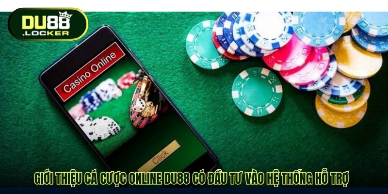 Giới thiệu cá cược online DU88 có đầu tư vào hệ thống hỗ trợ