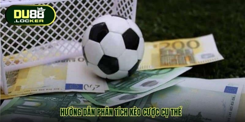 Hướng dẫn phân tích kèo cược cụ thể