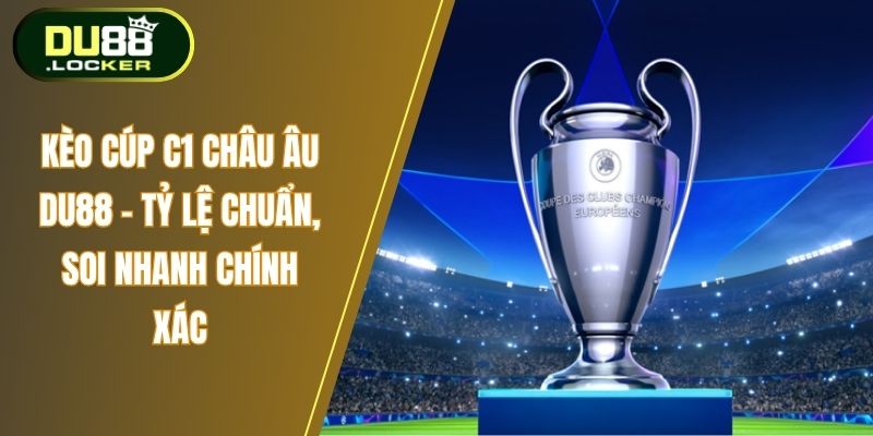 Kèo cúp C1 châu âu Du88