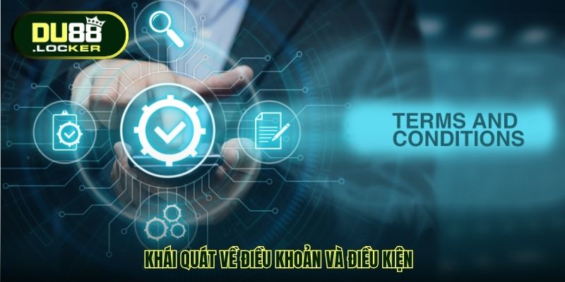 Khái quát về Điều khoản và điều kiện