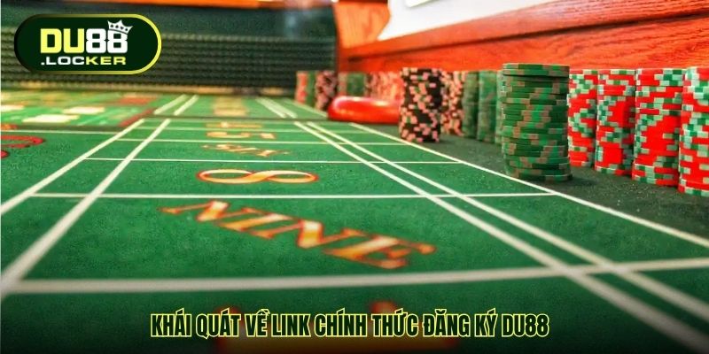 Khái quát về Link chính thức đăng ký DU88