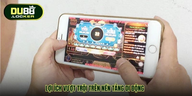 Cá Cược Online An Toàn Trên Mobile Tại DU88 Uy Tín Hàng Đầu 3 Lợi ích vượt trội trên nền tảng di động