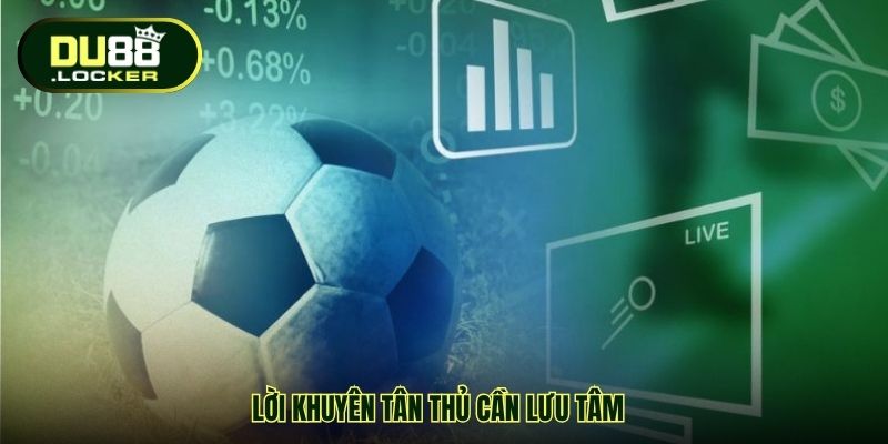 Lời khuyên tân thủ cần lưu tâm