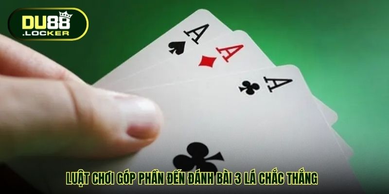 Luật chơi góp phần đến đánh bài 3 lá chắc thắng