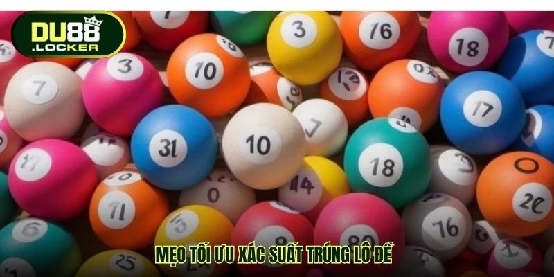 Mẹo tối ưu xác suất trúng lô đề