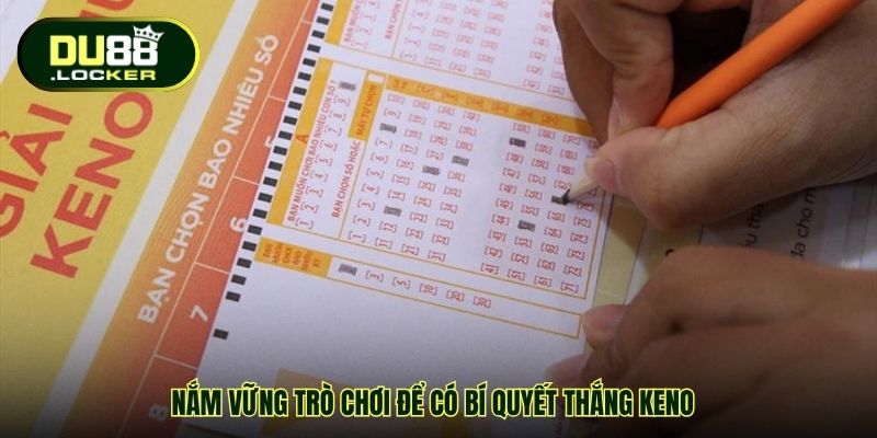 Nắm vững trò chơi để có bí quyết thắng Keno