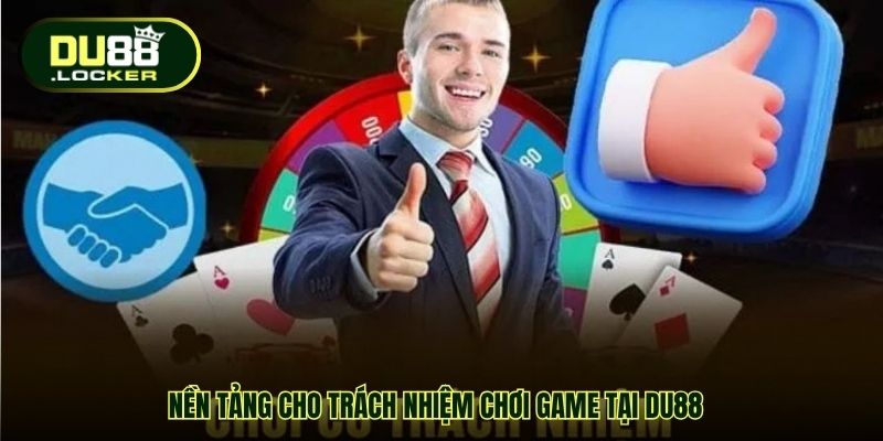Nền tảng cho trách nhiệm chơi game tại DU88
