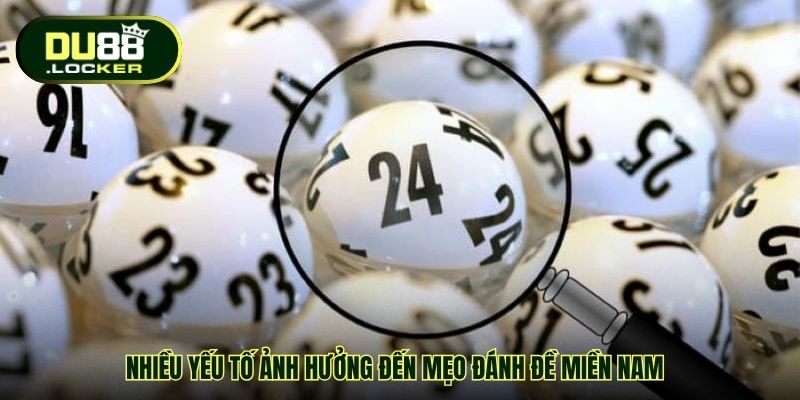 Nhiều yếu tố ảnh hưởng đến mẹo đánh đề miền Nam