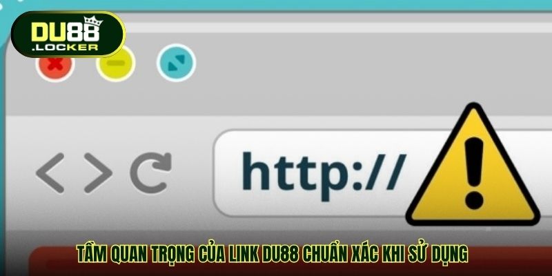 Tầm quan trọng của link DU88 chuẩn xác khi sử dụng