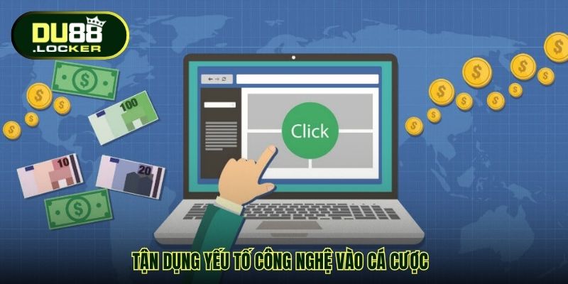 Tận dụng yếu tố công nghệ vào cá cược