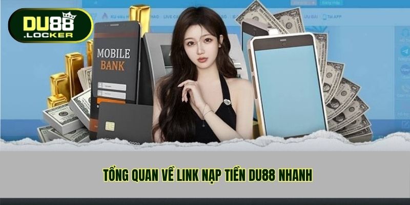 Tổng quan về Link nạp tiền DU88 nhanh