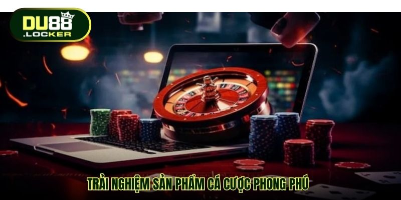 Trải nghiệm sản phẩm cá cược phong phú