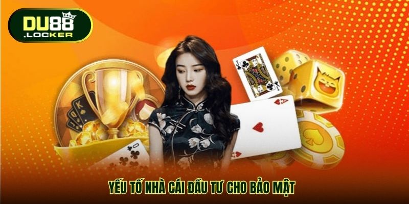Yếu tố nhà cái đầu tư cho bảo mật